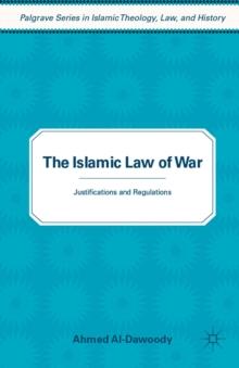 The Islamic Law of War : Justifications and Regulations