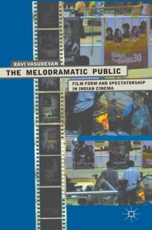 The Melodramatic Public : Film Form and Spectatorship in Indian Cinema