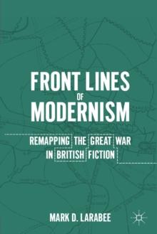 Front Lines of Modernism : Remapping the Great War in British Fiction