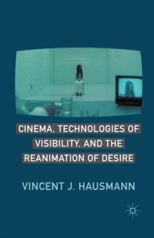 Cinema, Technologies of Visibility, and the Reanimation of Desire