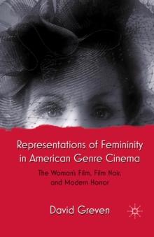 Representations of Femininity in American Genre Cinema : The Woman's Film, Film Noir, and Modern Horror