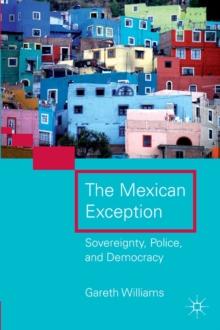 The Mexican Exception : Sovereignty, Police, and Democracy