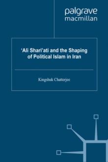 'Ali Shari'ati and the Shaping of Political Islam in Iran