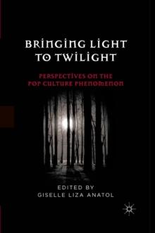 Bringing Light to Twilight : Perspectives on a Pop Culture Phenomenon