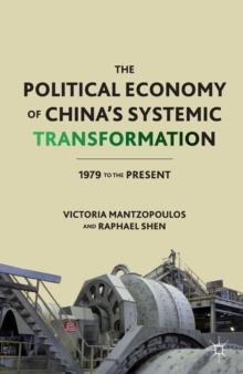 The Political Economy of China's Systemic Transformation : 1979 to the Present