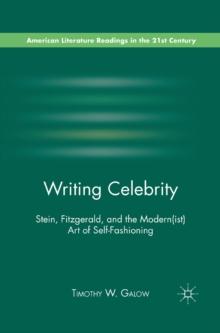 Writing Celebrity : Stein, Fitzgerald, and the Modern(ist) Art of Self-Fashioning