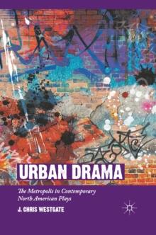 Urban Drama : The Metropolis in Contemporary North American Plays