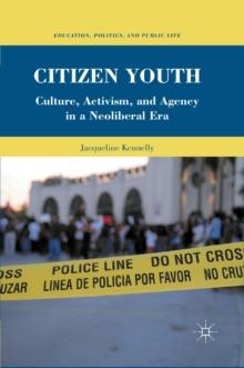 Citizen Youth : Culture, Activism, and Agency in a Neoliberal Era