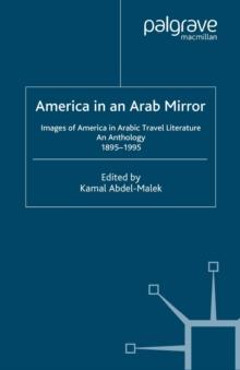 America in An Arab Mirror : Images of America in Arabic Travel Literature: An Anthology