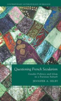 Questioning French Secularism : Gender Politics and Islam in a Parisian Suburb