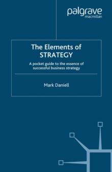 The Elements of Strategy : A Pocket Guide to the Essence of Successful Business Strategy