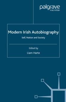 Modern Irish Autobiography : Self, Nation and Society