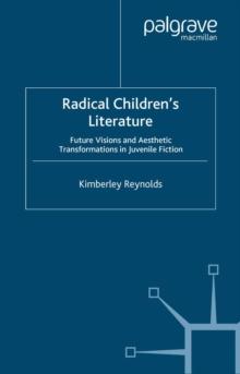 Radical Children's Literature : Future Visions and Aesthetic Transformations in Juvenile Fiction