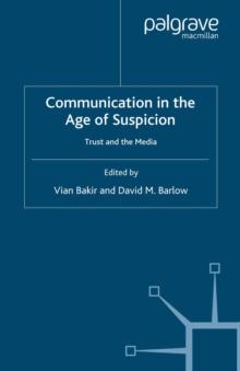 Communication in the Age of Suspicion : Trust and the Media