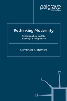 Rethinking Modernity : Postcolonialism and the Sociological Imagination