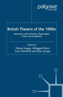 British Theatre of the 1990s : Interviews with Directors, Playwrights, Critics and Academics