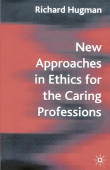 New Approaches in Ethics for the Caring Professions : Taking Account of Change for Caring Professions