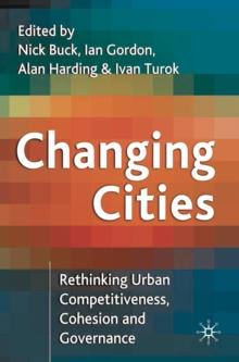 Changing Cities : Rethinking Urban Competitiveness, Cohesion and Governance