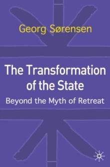 The Transformation of the State : Beyond the Myth of Retreat