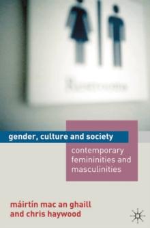 Gender, Culture and Society : Contemporary Femininities and Masculinities