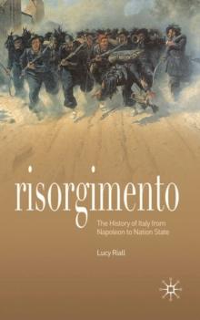 Risorgimento : The History of Italy from Napoleon to Nation State