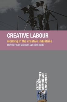 Creative Labour : Working in the Creative Industries