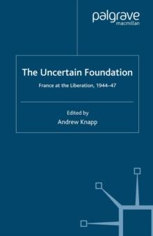 The Uncertain Foundation : France at the Liberation 1944-47