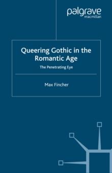 Queering Gothic in the Romantic Age : The Penetrating Eye