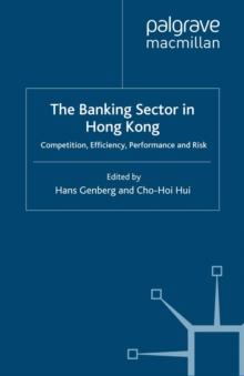 The Banking Sector In Hong Kong : Competition, Efficiency, Performance and Risk