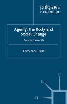 Ageing, The Body and Social Change : Running in Later Life