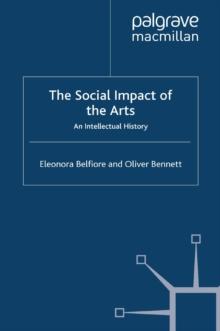 The Social Impact of the Arts : An Intellectual History