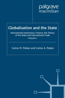 Globalization and the State: Volume I : International Institutions, Finance, the Theory of the State and International Trade