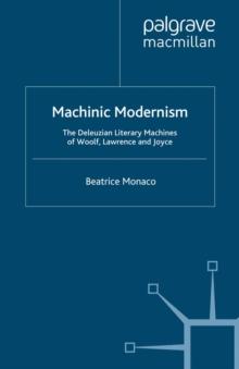 Machinic Modernism : The Deleuzian Literary Machines of Woolf, Lawrence and Joyce