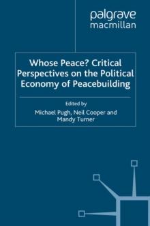 Whose Peace? Critical Perspectives on the Political Economy of Peacebuilding