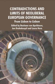 Contradictions and Limits of Neoliberal European Governance : From Lisbon to Lisbon