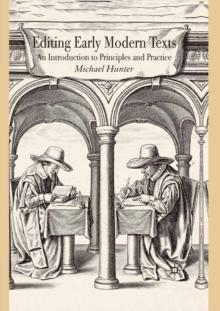 Editing Early Modern Texts : An Introduction to Principles and Practice