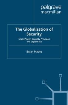 The Globalization of Security : State Power, Security Provision and Legitimacy