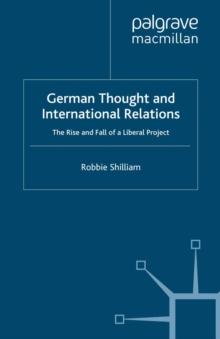 German Thought and International Relations : The Rise and Fall of a Liberal Project