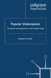 Popular Shakespeare : Simulation and Subversion on the Modern Stage