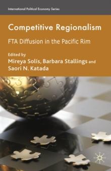 Competitive Regionalism : FTA Diffusion in the Pacific Rim