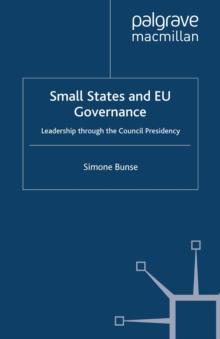 Small States and EU Governance : Leadership through the Council Presidency