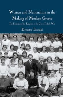 Women and Nationalism in the Making of Modern Greece : The Founding of the Kingdom to the Greco-Turkish War