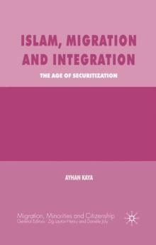 Islam, Migration and Integration : The Age of Securitization