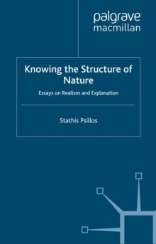 Knowing the Structure of Nature : Essays on Realism and Explanation