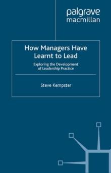 How Managers Have Learnt to Lead : Exploring the Development of Leadership Practice