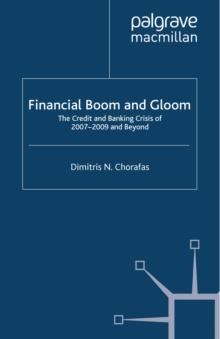 Financial Boom and Gloom : The Credit and Banking Crisis of 2007-2009 and Beyond