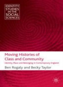 Moving Histories of Class and Community : Identity, Place and Belonging in Contemporary England