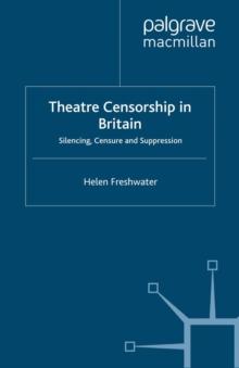 Theatre Censorship in Britain : Silencing, Censure and Suppression