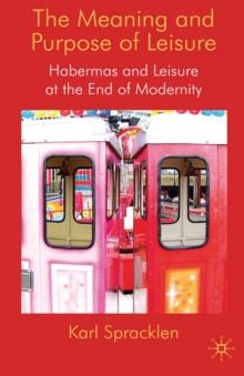 The Meaning and Purpose of Leisure : Habermas and Leisure at the End of Modernity