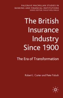 The British Insurance Industry Since 1900 : The Era of Transformation